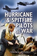 Book cover of Hurricane and Spitfire Pilots at War by KELLY, Terence
